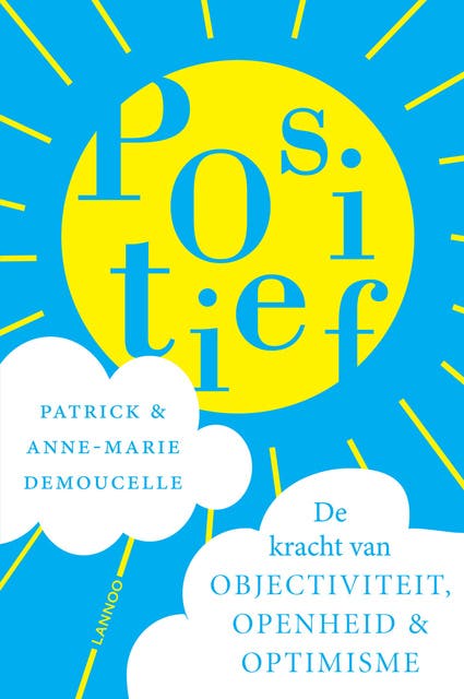 Positief: de kracht van objectiviteit, openheid en optimisme