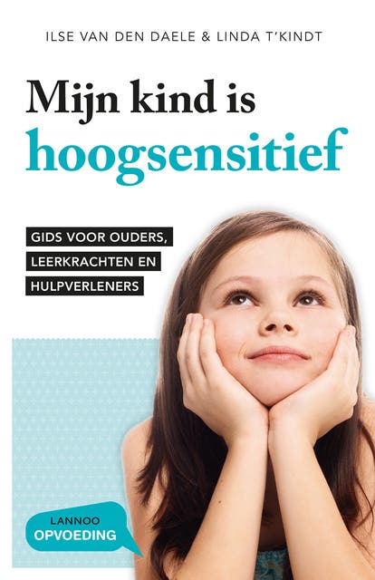 Mijn kind is hoogsensitief: Gids voor ouders, leerkrachten en hulpverleners