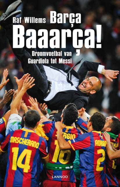 Barca, Barcaaa!: droomvoetbal van Guardiola tot Messi