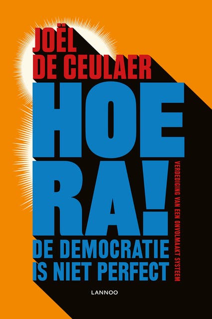 Hoera! De democratie is niet perfect: Verdediging van een onvolmaakt systeem