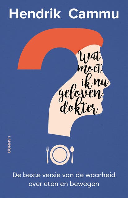 Wat moet ik nu geloven, dokter?: de beste versie van de waarheid over eten en bewegen
