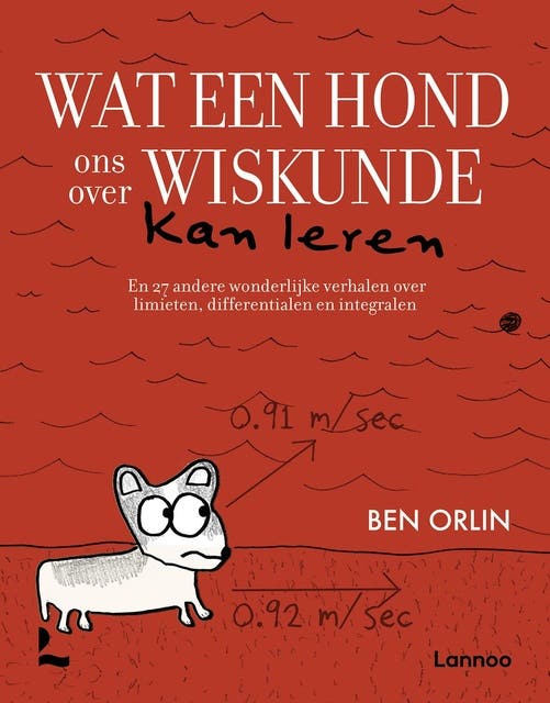 Wat een hond ons over wiskunde kan leren: En 27 andere wonderlijke verhalen over limieten, differentialen en integralen