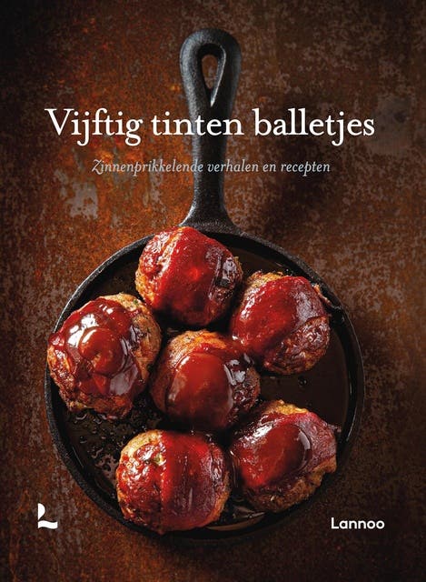 Vijftig tinten balletjes: Zinnenprikkelende verhalen en recepten