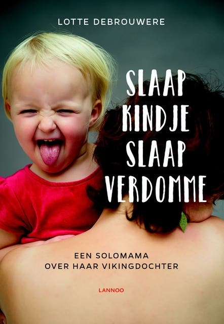 Slaap kindje slaap verdomme: een solomama over haar vikingdochter