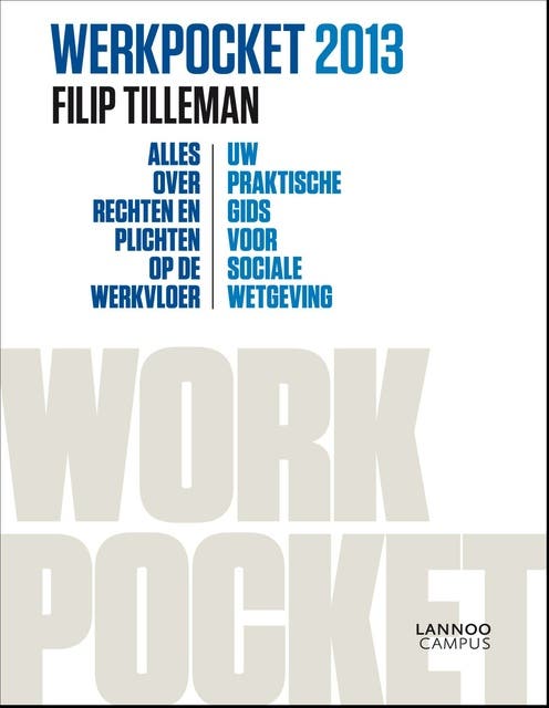 Werkpocket 2013: alles over rechten en plichten op de werkvloer. uw praktische gids voor sociale wetgeving