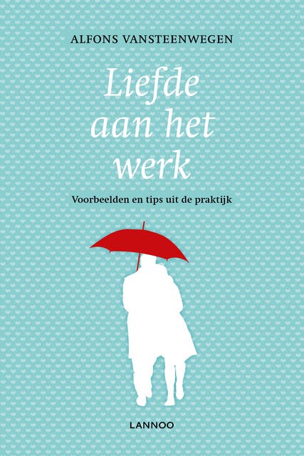 Liefde aan het werk: voorbeelden en tips uit de praktijk