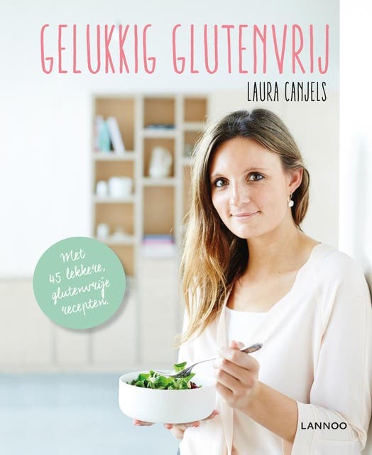 Gelukkig glutenvrij: met 45 lekkere glutenvrije recepten