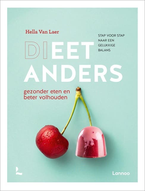 Dieet anders: Gezonder eten en beter volhouden - stap voor stap naar een gelukkige balans