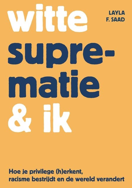 Witte suprematie & ik: Hoe je privilege (h)erkent, racisme bestrijdt en de wereld verandert