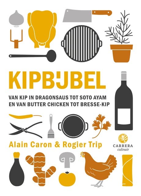 Kipbijbel: Van kip in dragonsaus tot soto ayam en van butter chicken tot Bresse-kip