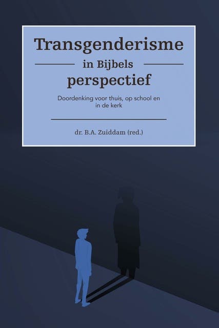 Transgenderisme in Bijbels perspectief: Doordenking voor thuis, op school en in de kerk