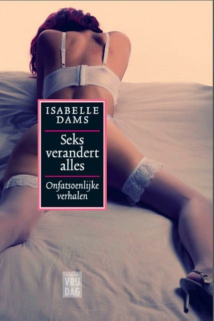 Seks verandert alles: onfatsoenlijke verhalen