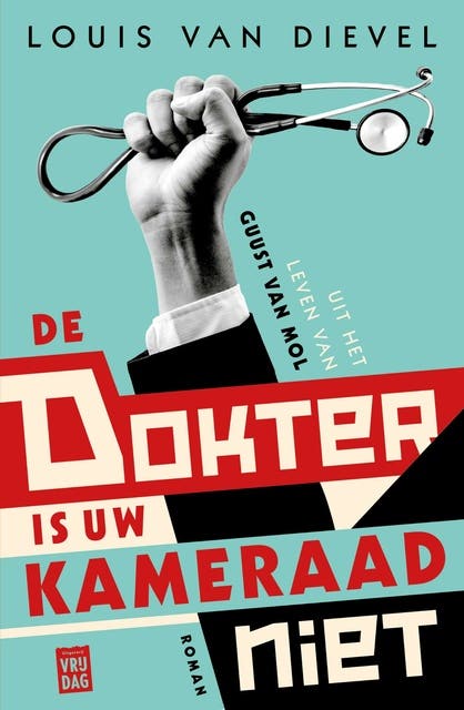 De dokter is uw kameraad niet: Uit het leven van Guust van Mol