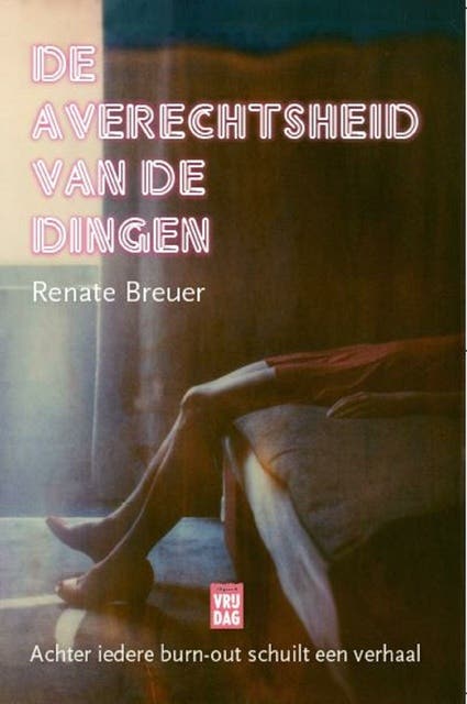 De averechtsheid van de dingen: achter iedere burn-out schuilt een verhaal