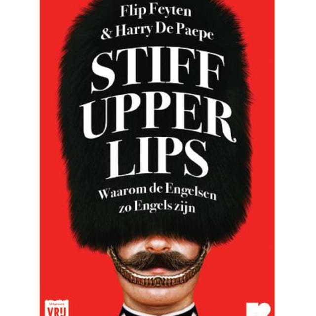 Stiff upper lips: Waarom de Engelsen zo Engels zijn