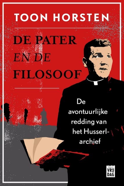 De pater en de filosoof: De redding van het Husserl-archief