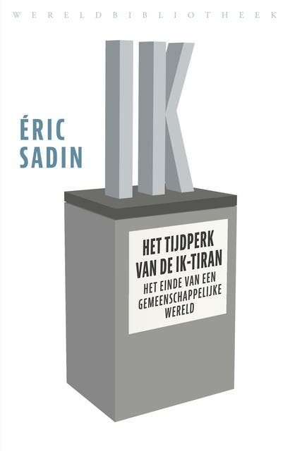 Het tijdperk van de ik-tiran: Het einde van een gemeenschappelijke wereld