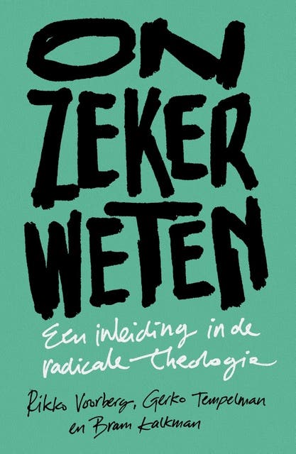 Onzeker weten: Een inleiding in de radicale theologie