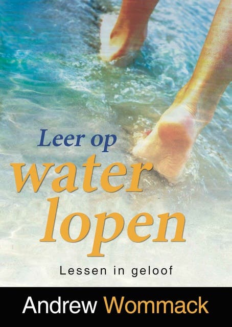 Leer op water lopen: Lessen in geloof