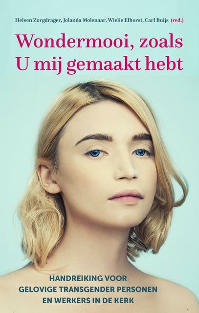 Wondermooi, zoals U mij gemaakt hebt: Handreiking voor gelovige transgenders en werkers in de kerk