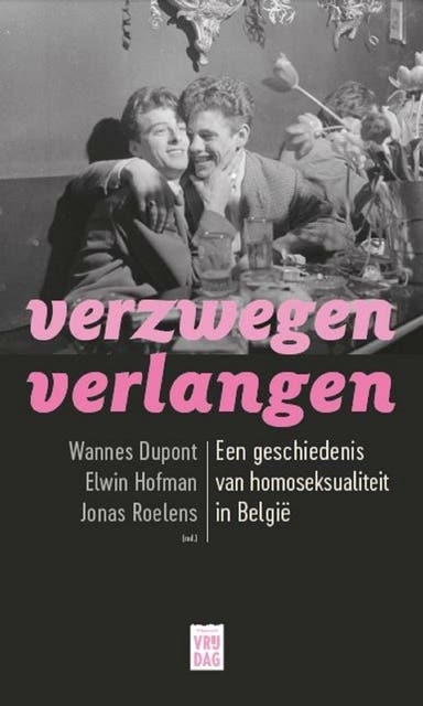 Verzwegen verlangen: een geschiedenis van homoseksualiteit in België