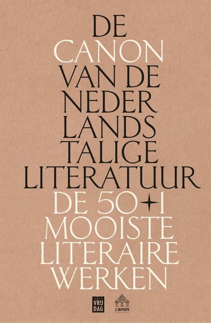 De canon van de Nederlandstalige literatuur: De 50+1 mooiste literaire werken
