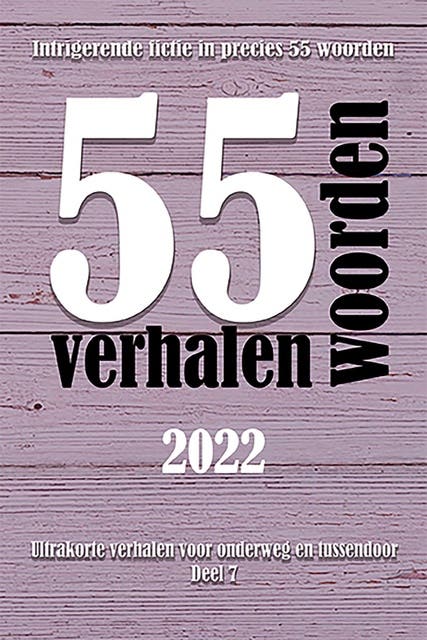 55 woordenverhalen 2022: Intrigerende fictie in precies 55 woorden