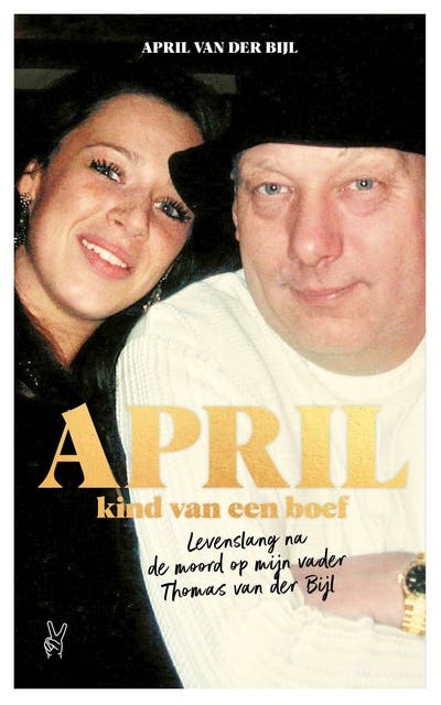 April, kind van een boef: Levenslang na de moord op mijn vader Thomas van der Bijl
