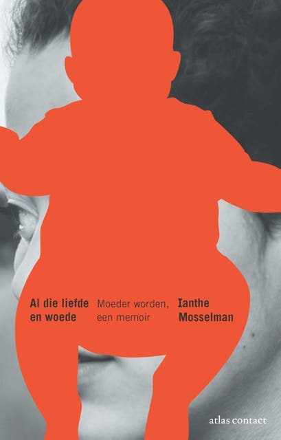 Al die liefde en woede: moeder worden, een memoir