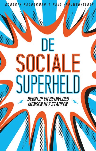 De sociale superheld: begrijp en beïnvloed mensen in 7 stappen