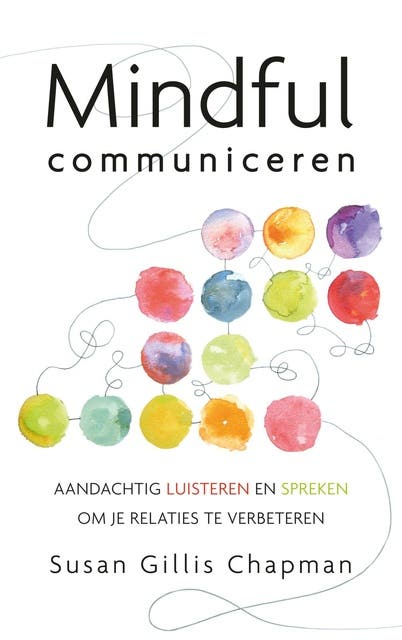 Mindful communiceren: aandachtig luisteren en spreken om je relaties te verbeteren