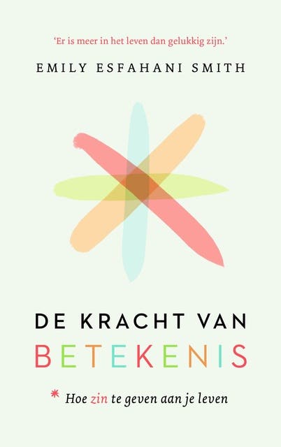 De kracht van betekenis: hoe zin te geven aan je leven