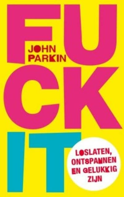 Fk it: loslaten, ontspannen en gelukkig zijn