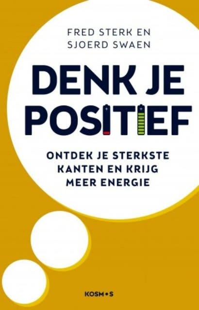 Denk je positief: Ontdek je sterkste kanten en krijg meer energie