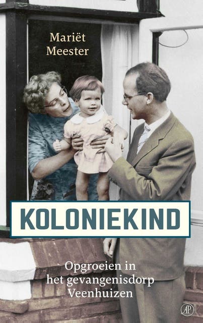 Koloniekind: Opgroeien in het gevangenisdorp Veenhuizen