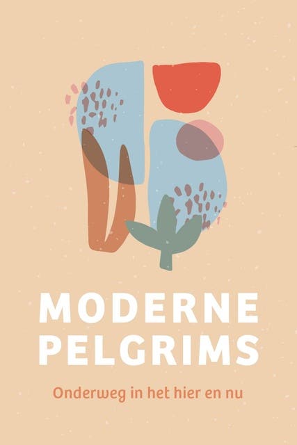 Moderne pelgrims: Onderweg in het hier en nu