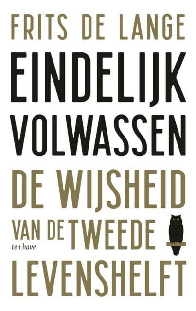 Eindelijk volwassen: De wijsheid van de tweede levenshelft
