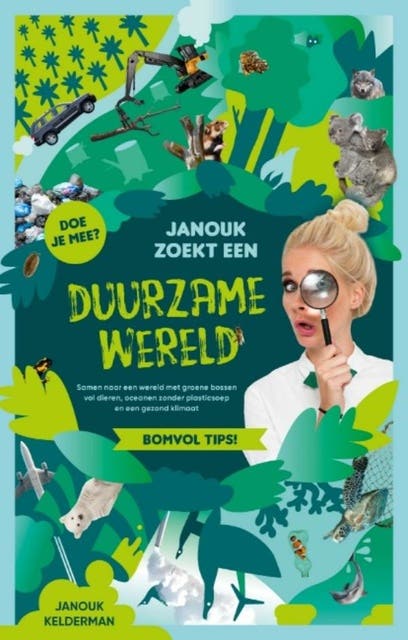 Janouk zoekt een duurzame wereld: Samen naar een wereld met veel bossen en dieren, oceanen zonder plastic soep en een gezond klimaat!