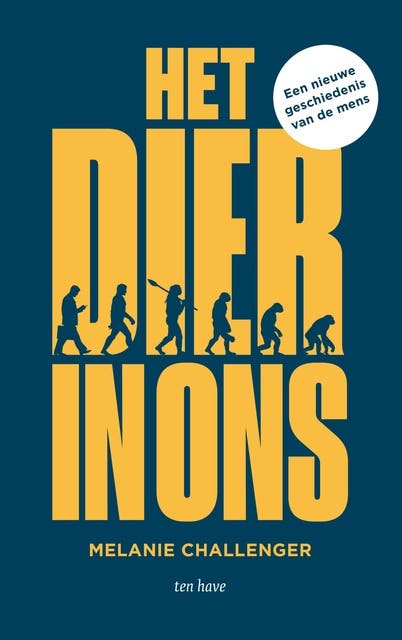 Het dier in ons: Een nieuwe geschiedenis van de mens