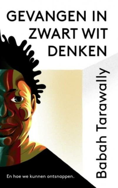 Gevangen in zwart-witdenken: En hoe we kunnen ontsnappen