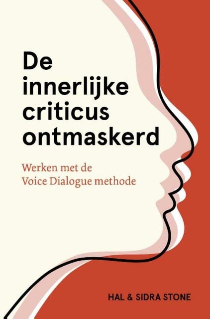 De innerlijke criticus ontmaskerd: Werken met de Voice-Dialogue methode