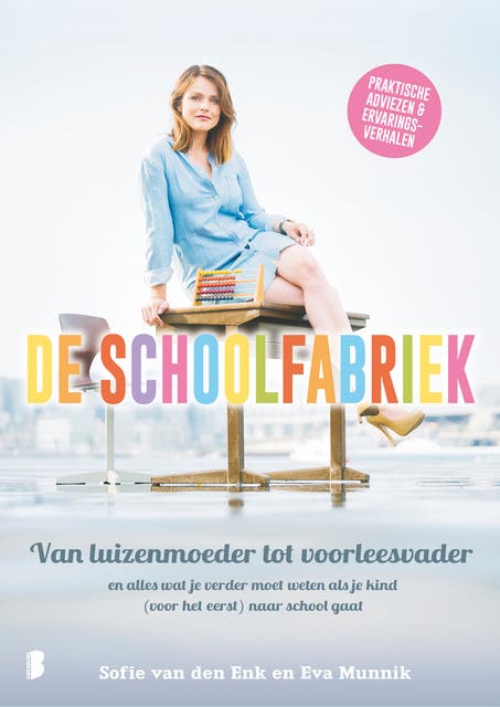 De schoolfabriek: Van luizenmoeder tot voorleesvader, en alles wat je verder moet weten als je kind (voor het eerst) naar school gaat