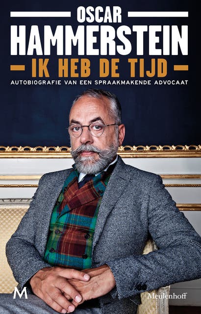 Ik heb de tijd: Autobiografie van een spraakmakende advocaat