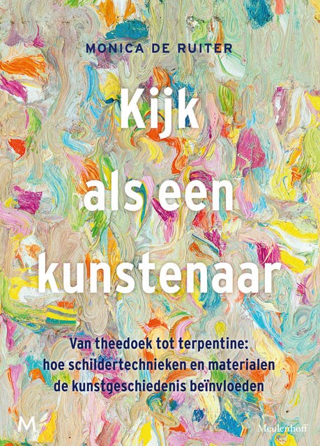 Kijk als een kunstenaar: Van theedoek tot terpentine: hoe schildertechnieken en materialen de kunstgeschiedenis beïnvloeden