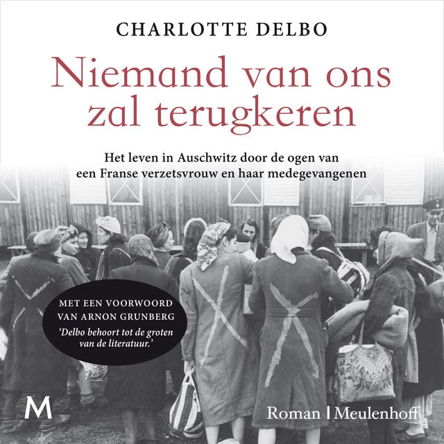 Niemand van ons zal terugkeren: Het leven in Auschwitz door de ogen van een Franse verzetsvrouw en haar medegevangenen