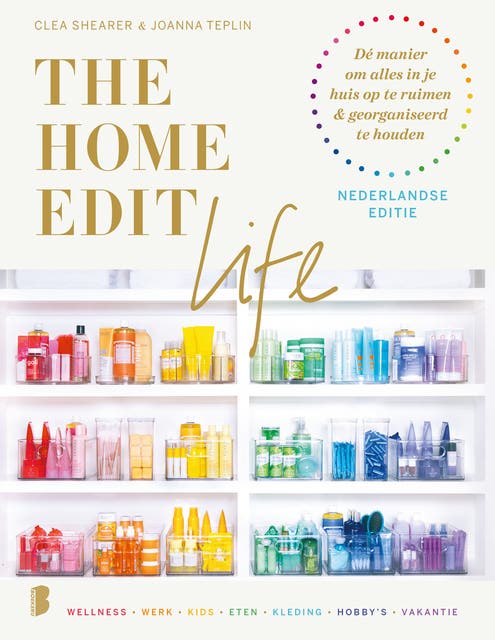 The Home Edit Life | Nederlandse editie: De manier om alles in je huis op te ruimen & georganiseerd te houden