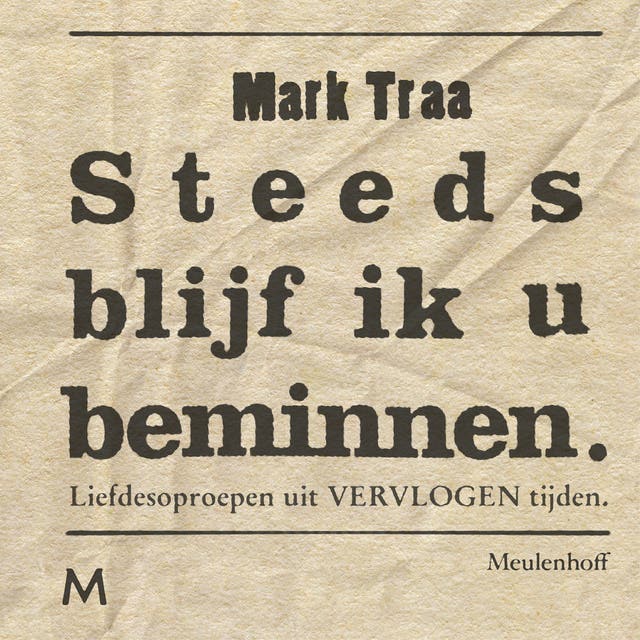 Steeds blijf ik u beminnen: Liefdesoproepen uit vervlogen tijden