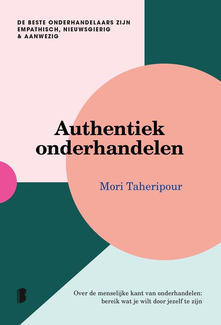 Authentiek onderhandelen: Over de menselijke kant van onderhandelen: bereik wat je wilt door jezelf te zijn