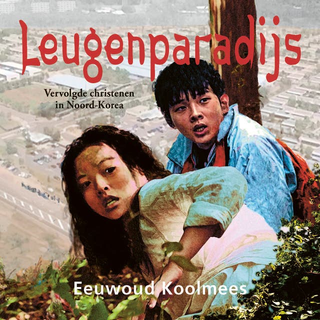Leugenparadijs: Vervolgde christenen in Noord-Korea