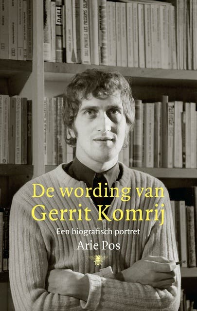 De wording van Gerrit Komrij: Een biografisch portret